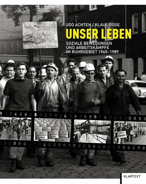Achten, Udo Unser Leben: Soziale Bewegungen und Arbeitskämpfe im Ruhrgebiet 1965–1989