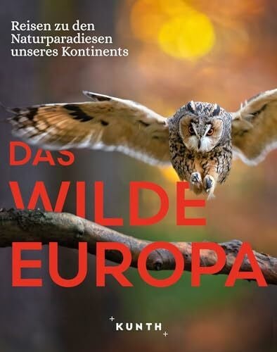 Strobel y Serra, Jakob KUNTH Bildband Das wilde Europa: Reisen zu den Naturparadiesen unseres Kontinents
