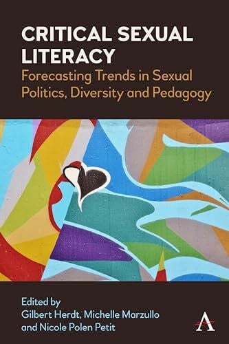 Petit, Nicole Polen Critical Sexual Literacy: Forecasting Trends in Sexual Politics, Diversity and Pedagogy (Anthem Studies in Sexuality, Gender and Culture)