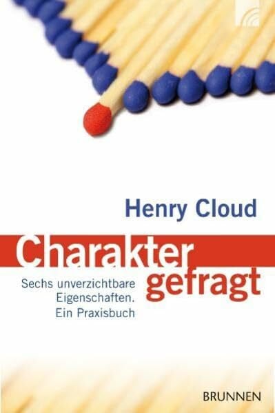 Henry Cloud Charakter gefragt: Sechs unverzichtbare Eigenschaften für Menschen in Verantwortung