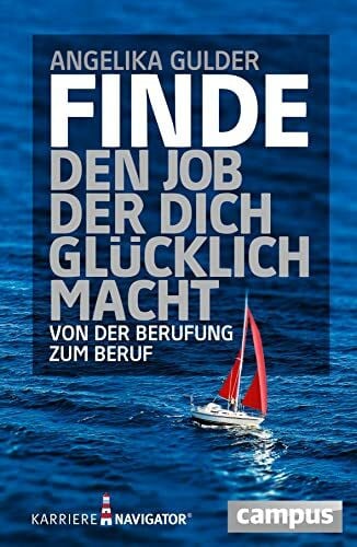 Gulder, Angelika Finde den Job, der dich glücklich macht: Von der Berufung zum Beruf