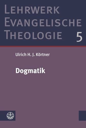 Körtner, Ulrich H. J. Dogmatik (Lehrwerk Evangelische Theologie (LETh))