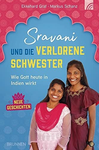 Schanz, Markus Sravani und die verlorene Schwester: Wie Gott heute in Indien wirkt - Neue Geschichten