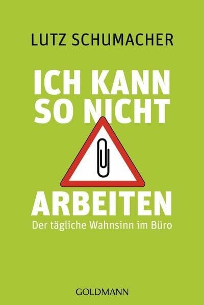 Schumacher, Lutz Ich kann so nicht arbeiten: Der tägliche Wahnsinn im Büro