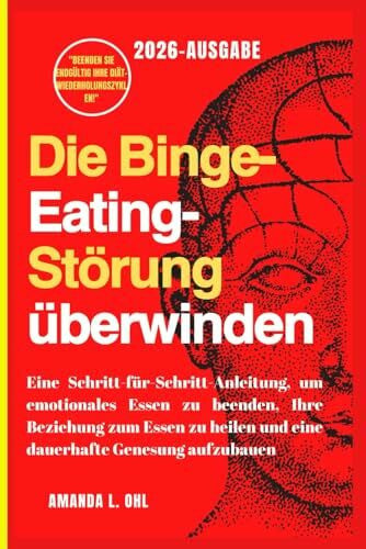 Ohl, Amanda L. Die Binge-Eating-Störung überwinden: Eine Schritt-für-Schritt-Anleitung, um emotionales Essen zu beenden, Ihre Beziehung zum Essen zu heilen und eine dauerhafte Genesung aufzubauen