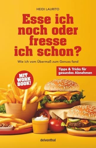 Laurito, Heidi Esse ich noch oder fresse ich schon?: Wie ich vom Übermaß zum Genuss fand. Ein Leitfaden für gesundes Abnehmen