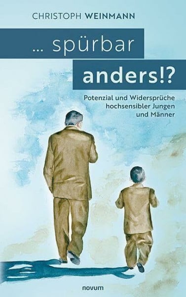 Weinmann, Christoph ... spürbar anders!?: Potenzial und Widersprüche hochsensibler Jungen und Männer