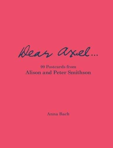 Smithson, Peter Dear Axel… 99 Postcards from Alison and Peter Smithson