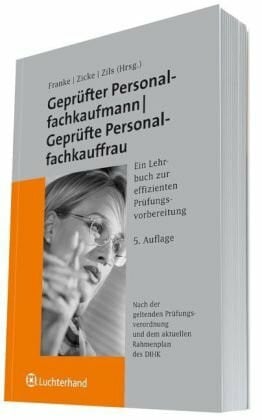 Zicke, Burckhard Geprüfter Personalfachkaufmann/Geprüfte Personalkauffrau: Ein Lehrbuch zur effizienten Prüfungsvorbereitung. Nach der geltenden Prüfungsverordnung und dem aktuellen Rahmenplan des DIHK