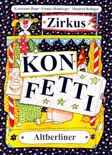 Konstanze Hupe Zirkus Konfetti - Eine Zirkusgeschichte zum Mitspielen (mit großer Aufklapptafel und praktischen Zirkusrezepten)