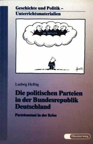 Helbig, Ludwig Die politischen Parteien in der Bundesrepublik Deutschland: Parteienstaat in der Krise (Geschichte und Politik: Unterrichtsmaterialien)