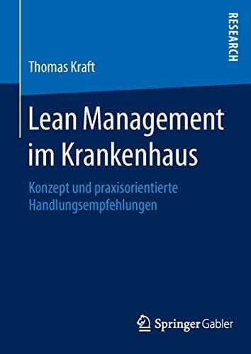 Kraft, Thomas Lean Management im Krankenhaus: Konzept und praxisorientierte Handlungsempfehlungen