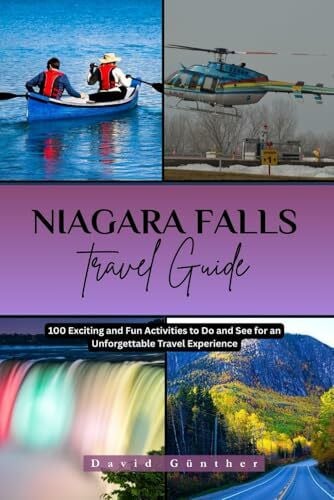 Günther, David NIAGARA FALLS TRAVEL GUIDE: 100 Exciting and Fun Activities to Do and See for an Unforgettable Travel Experience (Across Global Travel Guide Series, Band 21)