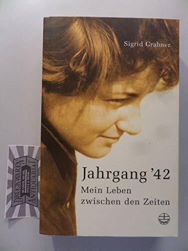 Grabner, Sigrid Jahrgang '42: Mein Leben zwischen den Zeiten