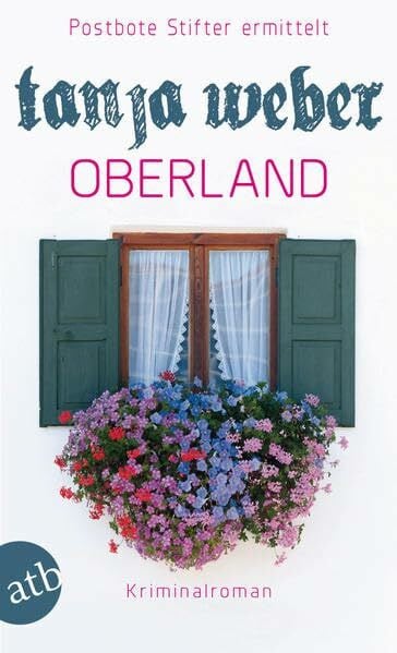 Weber, Tanja Oberland: Postbote Stifter ermittelt Kriminalroman
