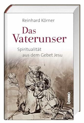 Körner, Reinhard Das Vaterunser: Spiritualität aus dem Gebet Jesu