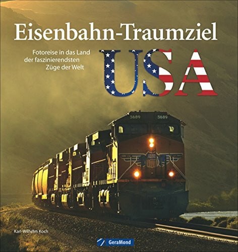 Koch, Karl-Wilhelm Eisenbahnstrecken USA: Fotoreise ins Land der faszinierendsten Züge der Welt - ein Bildband über das Eisenbahn-Traumziel USA; von der Ostküste bis zur ... das Land der faszinierendsten Züge der Welt