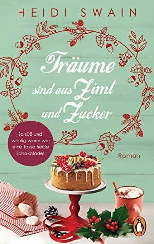 Swain, Heidi Träume sind aus Zimt und Zucker: Roman (Willkommen in Wynbridge - dem Städtchen zum Verlieben!, Band 2)