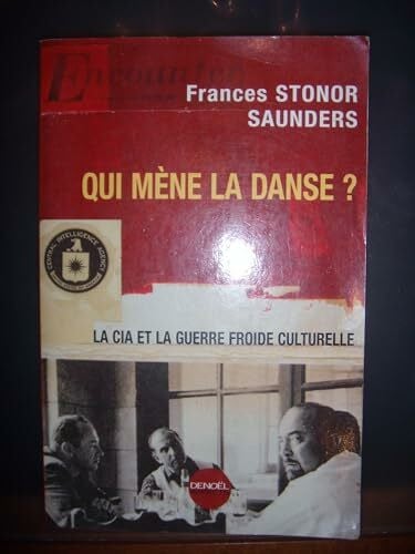 Stonor Saunders, Frances Qui mène la danse ? La CIA et la Guerre froide culturelle