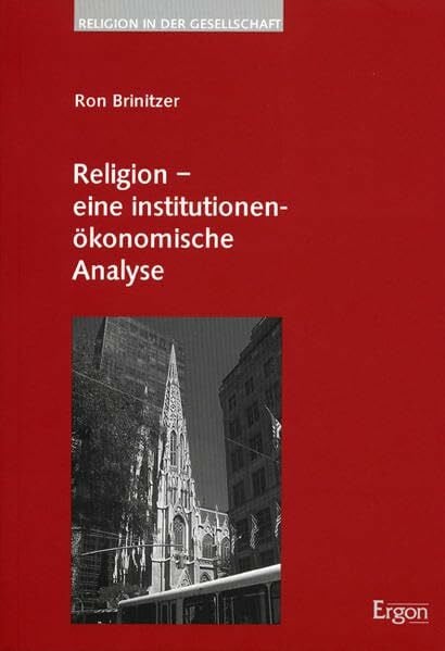 Brinitzer, Ron Religion - eine institutionenökonomische Analyse (Religion in der Gesellschaft, Band 14)
