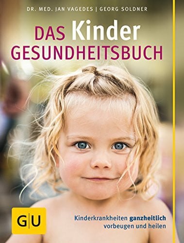 Soldner, Georg Das Kinder-Gesundheitsbuch: Kinderkrankheiten ganzheitlich vorbeugen und heilen