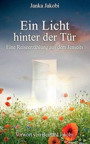 Jakobi, Janka Ein Licht hinter der Tür: Eine Reiseerzählung aus dem Jenseits