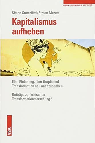 Sutterlütti, Simon Kapitalismus aufheben: Eine Einladung, über Utopie und Transformation neu nachzudenken