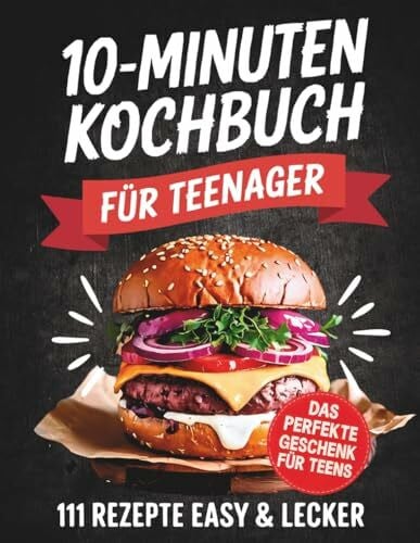 Raue, Tina Das 10 Minuten Kochbuch für Teenager: 111 Rezepte easy & lecker | Perfektes Geschenk für Teens