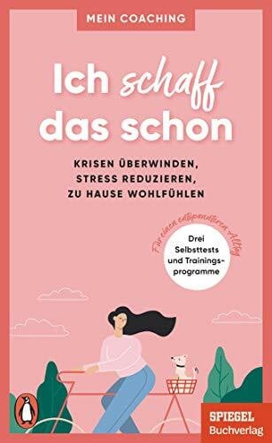 Wellershoff, Marianne Ich schaff das schon -: Krisen überwinden, Stress reduzieren, zu Hause wohlfühlen - 3 Selbsttests und Trainingsprogramme für einen entspannteren Alltag - Ein SPIEGEL-Buch (Mein Coaching-Reihe, Band 3)