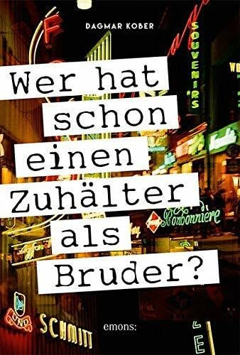 Kober, Dagmar Wer hat schon einen Zuhälter als Bruder?: Roman