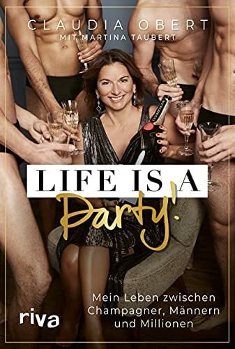 Taubert, Martina LIFE IS A PARTY!: Mein Leben zwischen Champagner, Männern und Millionen