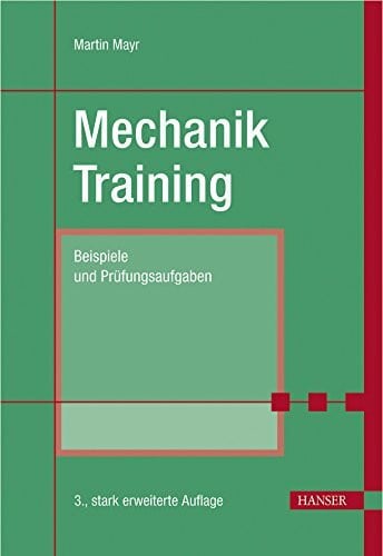 Mayr, Martin Mechanik-Training: Beispiele und Prüfungsaufgaben