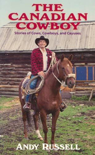 Russell, Andy The Canadian Cowboy: Stories of Cows, Cowboys and Cayuses