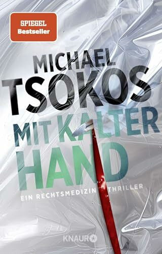 Tsokos, Prof. Dr. Michael Mit kalter Hand: Ein Rechtsmedizin-Thriller | Der neue Band der SPIEGEL-Bestseller Thriller-Reihe (Die Sabine Yao-Reihe, Band 3)