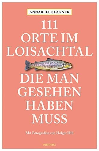 Hill, Holger 111 Orte im Loisachtal, die man gesehen haben muss: Reiseführer