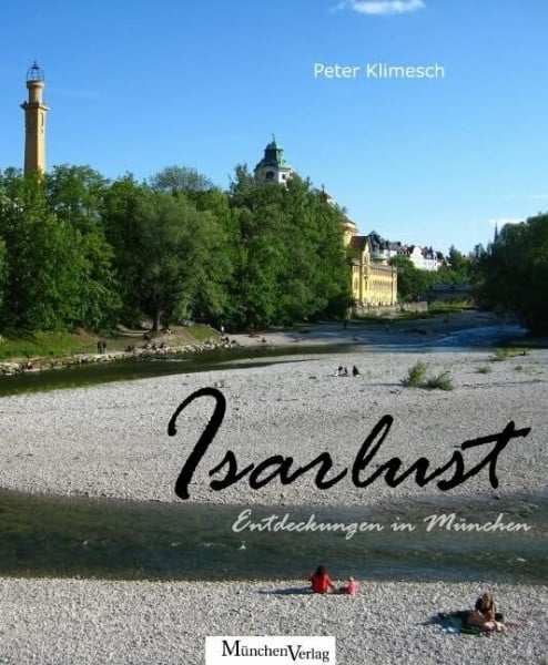 Peter Klimesch Isarlust: Entdeckungen in München