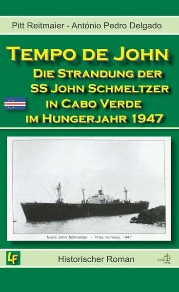 Delgado, António Pedro Costa Tempo de John: Die Strandung der SS John E. Schmeltzer in Cabo Verde im Hungerjahr 1947