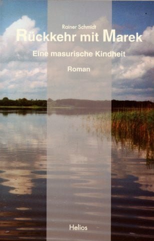 Schmidt, Rainer Rückkehr mit Marek: Eine masurische Kindheit
