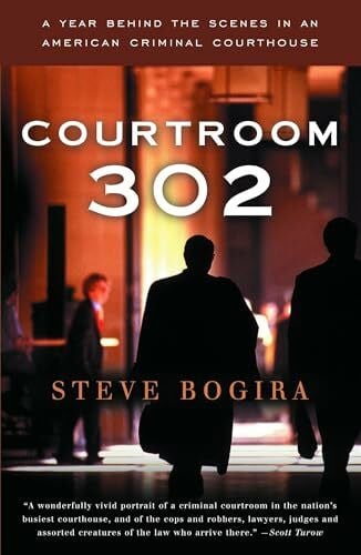 Bogira, Steve Courtroom 302: A Year Behind the Scenes in an American Criminal Courthouse (Vintage)