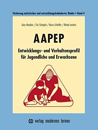 Schaffer, Bruce Förderung autistischer und entwicklungsbehinderter Kinder, Bd.4, AAPEP: Entwicklungs- und Verhaltensprofil für Jugendliche und Erwachsene. Mit Kopiervorl.