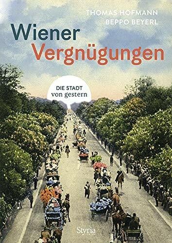 Beppo Beyerl Wiener Vergnügungen: Die Stadt von gestern
