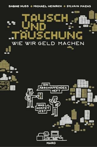 Mazas, Sylvain Tausch und Täuschung – Wie wir Geld machen: Ein abschaffendes Heft. MaroHeft #22 (MaroHefte)