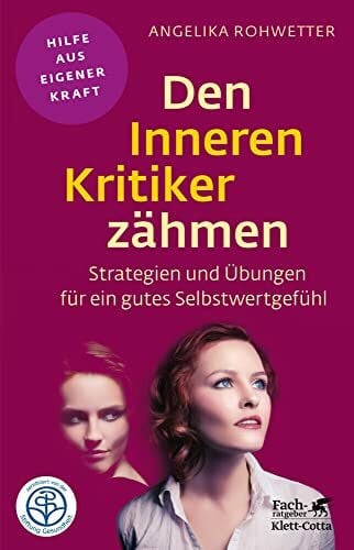 Rohwetter, Angelika Den Inneren Kritiker zähmen (Fachratgeber Klett-Cotta, Bd.): Strategien und Übungen für ein gutes Selbstwertgefühl (Fachratgeber Klett-Cotta: Hilfe aus eigener Kraft)