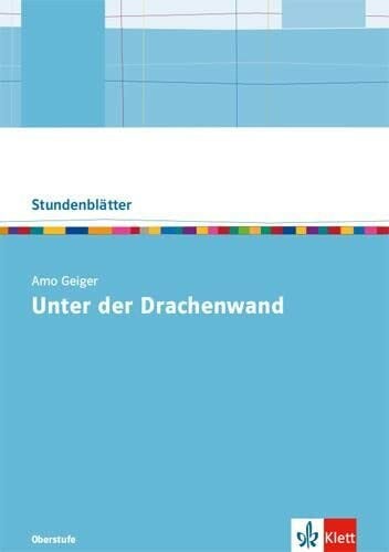 Arno Geiger: Unter der Drachenwand: Kopiervorlagen mit Downloadpaket Oberstufe: Oberstufe Kopiervorlagen mit Downloadpaket (Stundenblätter Deutsch)