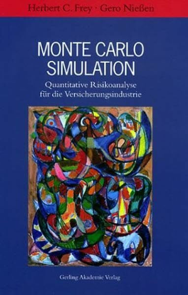 Frey, Herbert C Monte Carlo Simulation. Quantitative Risikoanalyse für die Versicherungsindustrie.