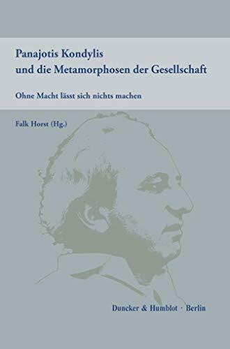 Horst, Falk Panajotis Kondylis und die Metamorphosen der Gesellschaft.: Ohne Macht lässt sich nichts machen. Aufsätze und Essays.