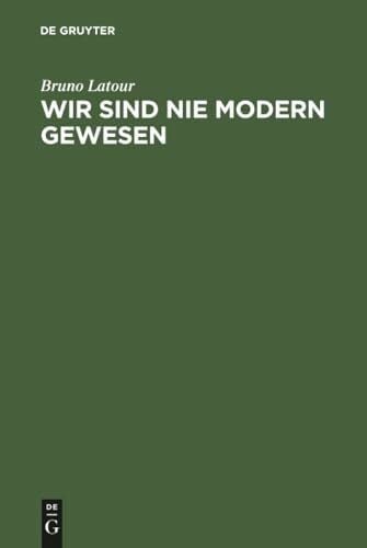 Latour, Bruno Wir sind nie modern gewesen: Versuch einer symmetrischen Anthropologie