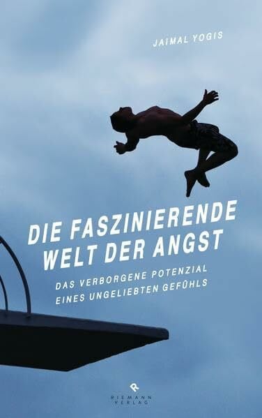 Liebl, Elisabeth Die faszinierende Welt der Angst: Das verborgene Potenzial eines ungeliebten Gefühls