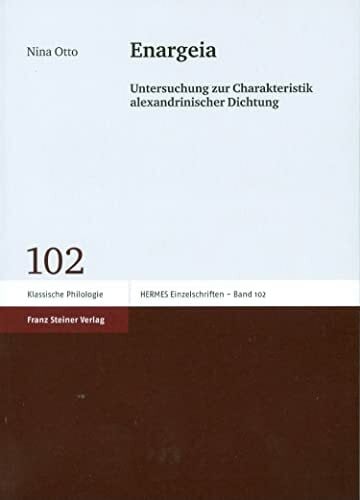 Otto, Nina Enargeia: Untersuchung zur Charakteristik alexandrinischer Dichtung (Hermes - Einzelschriften)