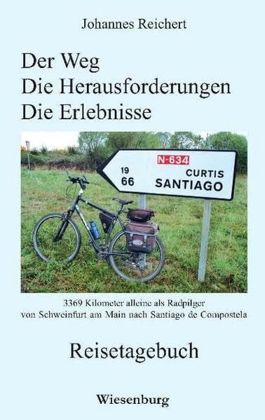 Reichert, Johannes Der Weg - Die Herausforderungen - Die Erlebnisse - 3.369 Kilometer alleine als Radpilgervon Schweinfurt am Main nach Santiago de Compostela: Eine ... Frankreich und Spanien - Jakobsweg, Küstenweg
